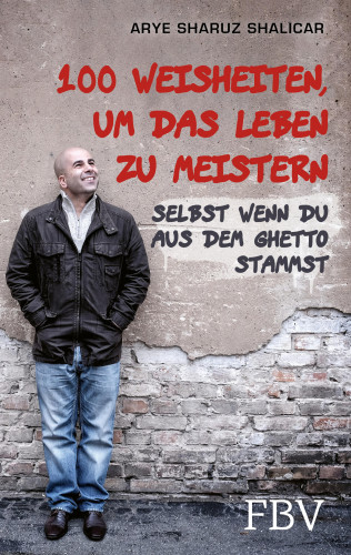 Arye Sharuz Shalicar: 100 Weisheiten, um das Leben zu meistern