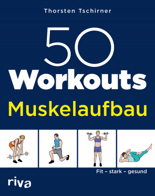Thorsten Tschirner: 50 Workouts – Muskelaufbau