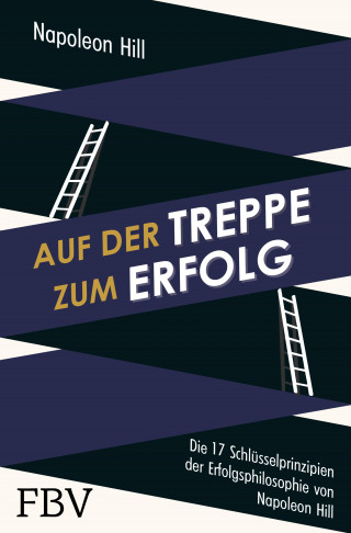 Napoleon Hill: Auf der Treppe zum Erfolg