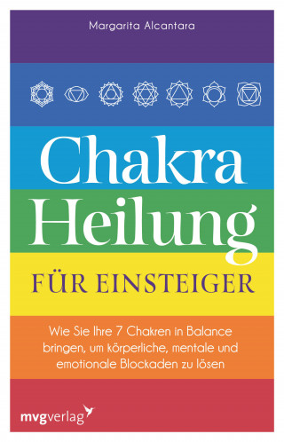 Margarita Alcantara: Chakra-Heilung für Einsteiger