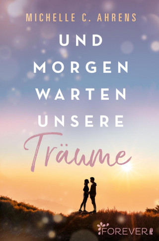 Michelle C. Ahrens: Und morgen warten unsere Träume