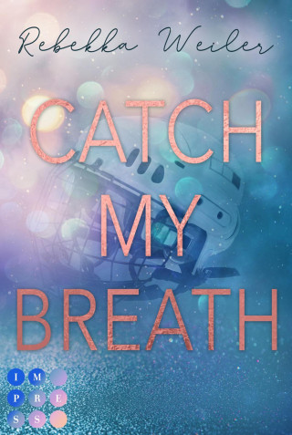 Rebekka Weiler: Catch My Breath (»Catch Me«-Reihe 2)