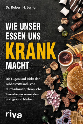 Robert H. Lustig: Wie unser Essen uns krank macht