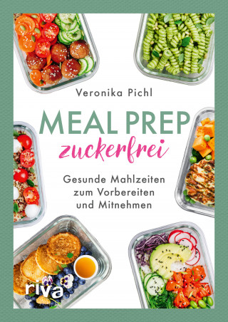 Veronika Pichl: Meal Prep zuckerfrei