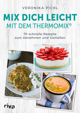 Veronika Pichl: Mix dich leicht mit dem Thermomix®