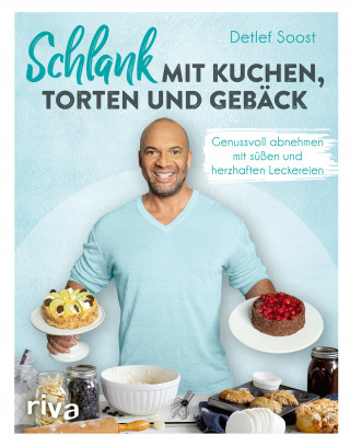 Detlef Soost: Schlank mit Kuchen, Torten und Gebäck