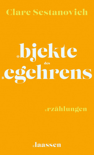 Clare Sestanovich: Objekte des Begehrens
