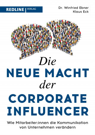Winfried Ebner, Klaus Eck: Die neue Macht der Corporate Influencer