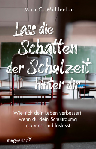 Mira Christine Mühlenhof: Lass die Schatten der Schulzeit hinter dir