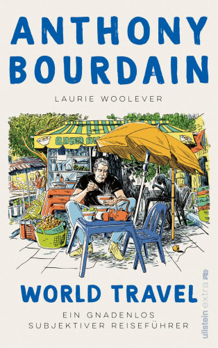 Anthony Bourdain, Laurie Woolever: World Travel