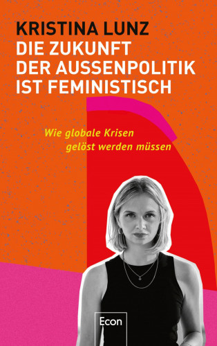 Kristina Lunz: Die Zukunft der Außenpolitik ist feministisch