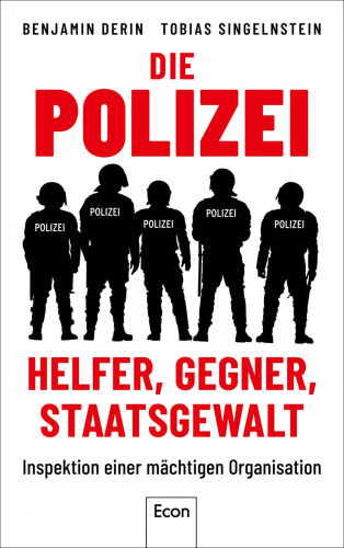 Benjamin Derin, Tobias Singelnstein: Die Polizei: Helfer, Gegner, Staatsgewalt
