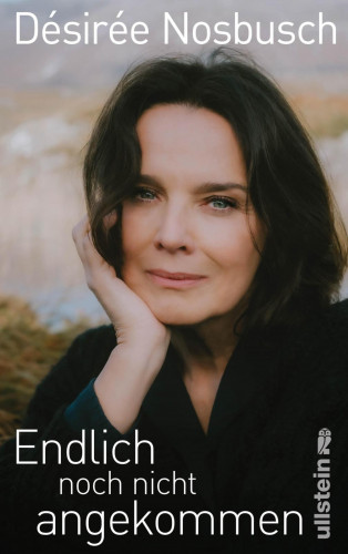 Désirée Nosbusch: Endlich noch nicht angekommen