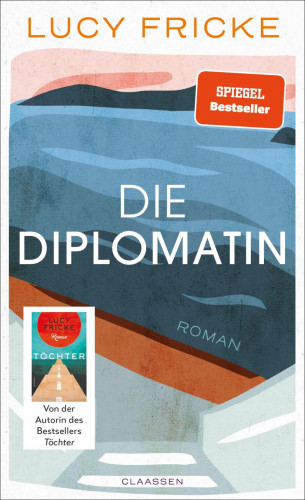 Lucy Fricke: Die Diplomatin