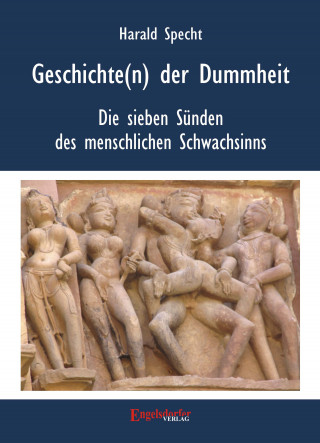 Dr. Harald Specht: Geschichten(n) der Dummheit – Die sieben Sünden des menschlichen Schwachsinns