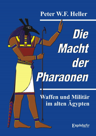 Peter W.F. Heller: Die Macht der Pharaonen