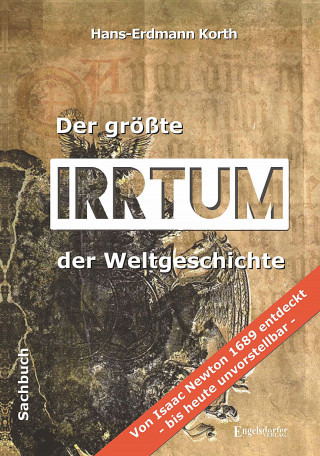 Hans-Erdmann Korth: Der größte Irrtum der Weltgeschichte