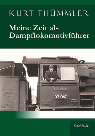 Kurt Thümmler: Meine Zeit als Dampflokomotivführer
