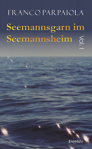 Franco Parpaiola: Seemannsgarn im Seemannsheim: Vol. I