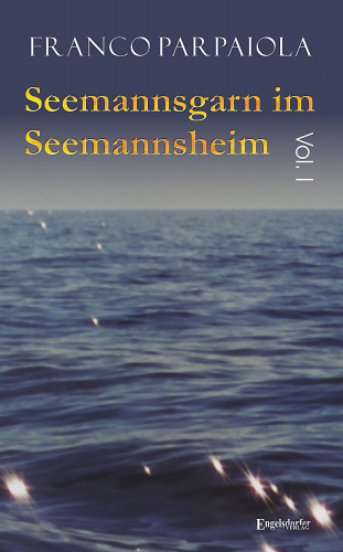 Franco Parpaiola: Seemannsgarn im Seemannsheim: Vol. I