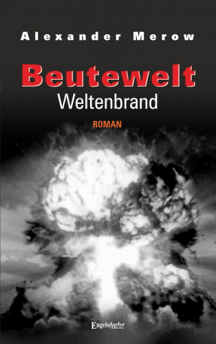 Alexander Merow: Beutewelt VII: Weltenbrand