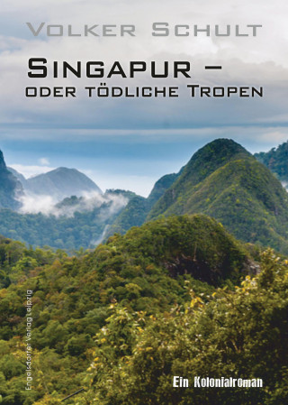 Volker Schult: Singapur – oder tödliche Tropen