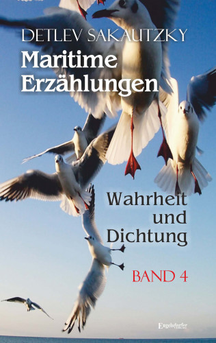 Detlev Sakautzky: Maritime Erzählungen - Wahrheit und Dichtung (Band 4)