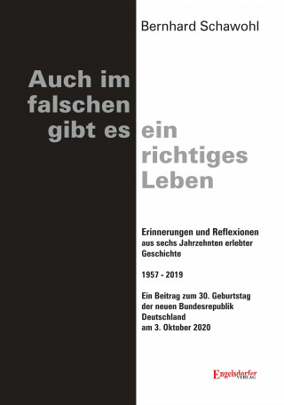 Bernhard Schawohl: Auch im falschen gibt es ein richtiges Leben
