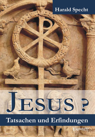 Dr. Harald Specht: Jesus? Tatsachen und Erfindungen