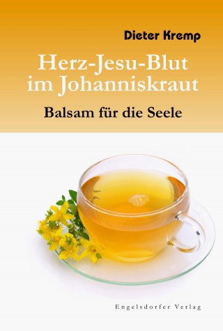 Dieter Kremp: Herz-Jesu-Blut im Johanniskraut – Balsam für die Seele