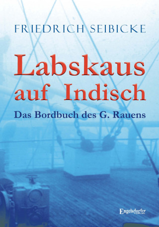 Friedrich Seibicke: Labskaus auf Indisch. Das Bordbuch des G. Rauens