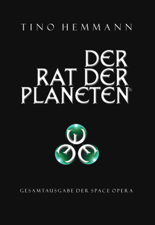 Tino Hemmann: Der Rat der Planeten – Gesamtausgabe der Space Opera