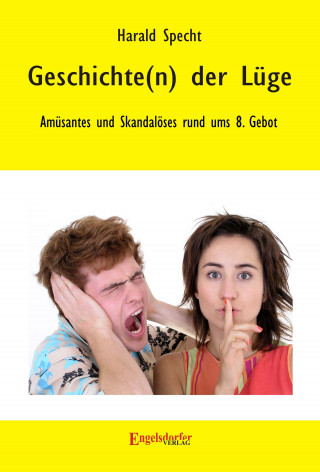 Harald Specht: Geschichte(n) der Lüge – Amüsantes und Skandalöses rund ums 8. Gebot