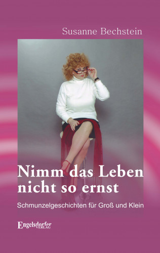 Susanne Bechstein: Nimm das Leben nicht so ernst. Schmunzelgeschichten für Groß und Klein