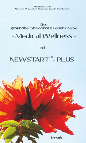 Marwin H. Heide, Michaela Heide-Fassbender, Dr. Manfred Heide: Eine gesundheitsbewusste Lebensweise - Medical Wellness - mit NEWSTART – PLUS