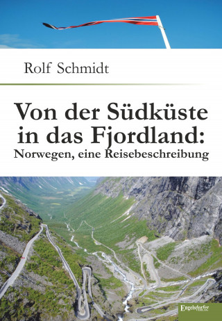Rolf Schmidt: Von der Südküste in das Fjordland: Norwegen, eine Reisebeschreibung