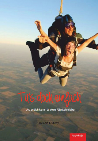 Melanie T. Shetty: Tu’s doch einfach