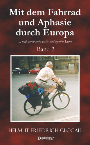 Helmut Friedrich Glogau: Mit dem Fahrrad und Aphasie durch Europa. Band 2