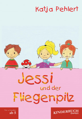 Katja Pehlert: Jessi und der Fliegenpilz