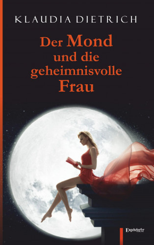 Klaudia Dietrich: Der Mond und die geheimnisvolle Frau