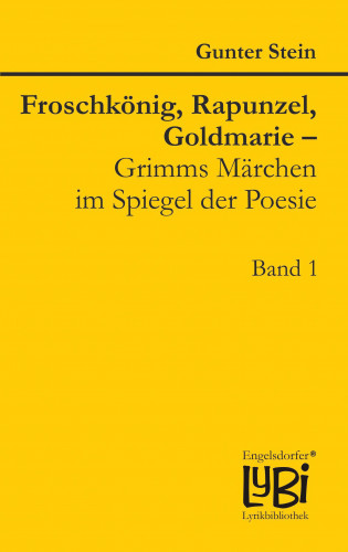 Gunter Stein: Froschkönig, Rapunzel, Goldmarie – Grimms Märchen im Spiegel der Poesie