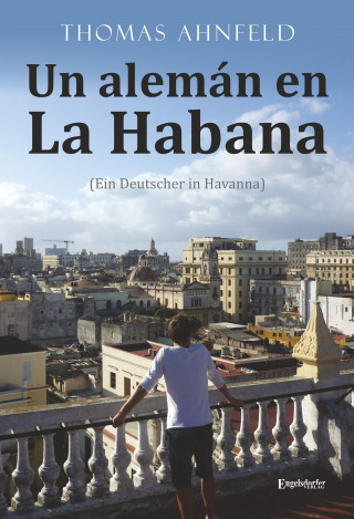 Thomas Ahnfeld: Un alemán en La Habana - Ein Deutscher in Havanna