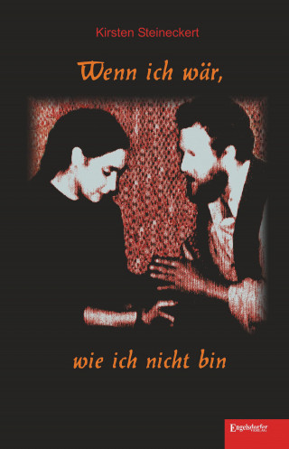 Kirsten Steineckert: Wenn ich wär, wie ich nicht bin