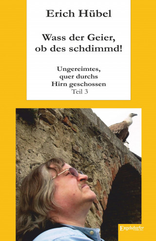 Erich Hübel: Wass der Geier, ob des schdimmd!