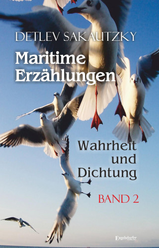 Detlev Sakautzky: Maritime Erzählungen - Wahrheit und Dichtung (Band 2)