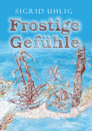 Sigrid Uhlig: Frostige Gefühle