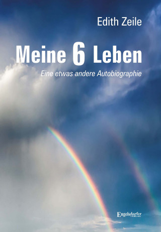 Dr. Edith Zeile: Meine 6 Leben