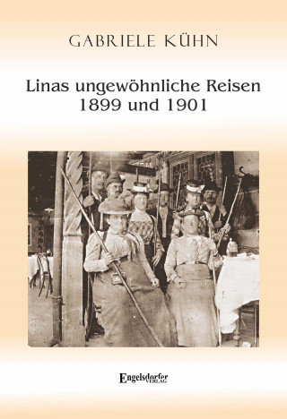 Gabriele Kühn: Linas ungewöhnliche Reisen 1899 und 1901