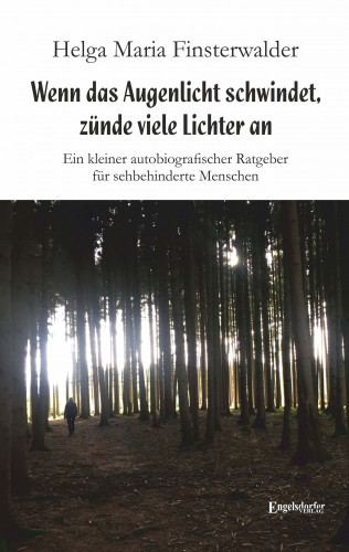 Helga Maria Finsterwalder: Wenn das Augenlicht schwindet, zünde viele Lichter an