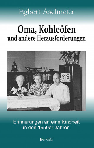 Egbert Aselmeier: Oma, Kohleöfen und andere Herausforderungen